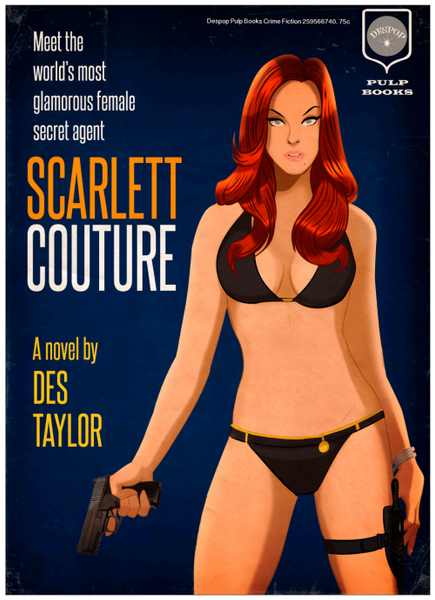 an art piece styled to look like a pulp fiction novel. a red-headed woman is on the front cover holding a gun in a black bikini. the text reads 'meet the world's most glamorous female secret agent. scarlett couture. a novel by des taylor.